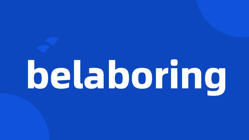 belaboring