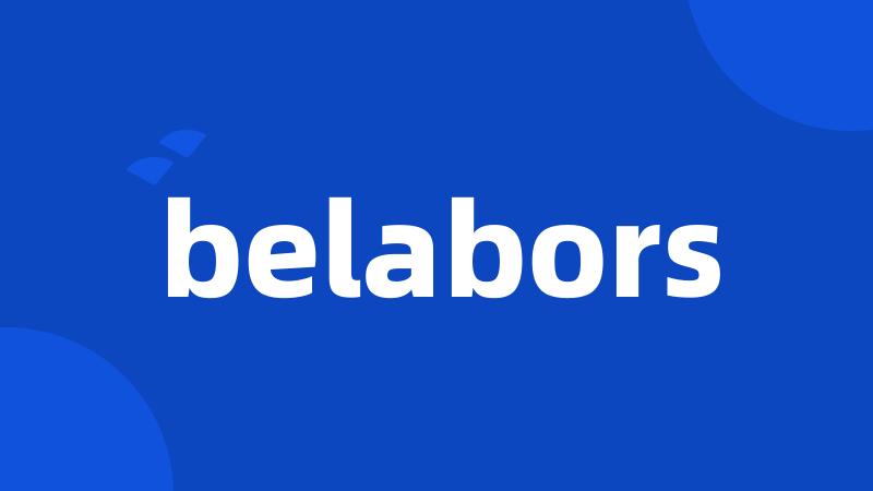 belabors