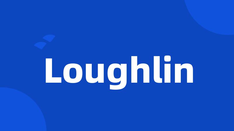 Loughlin