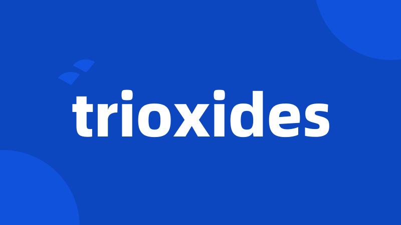 trioxides