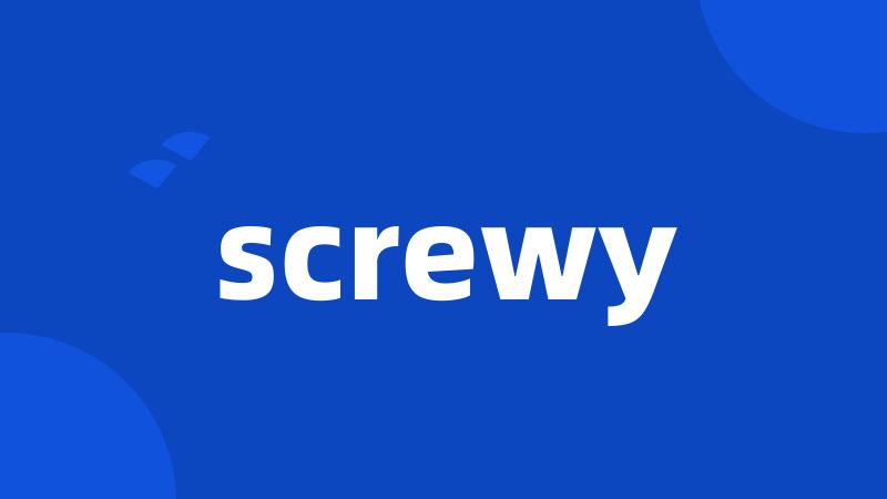 screwy