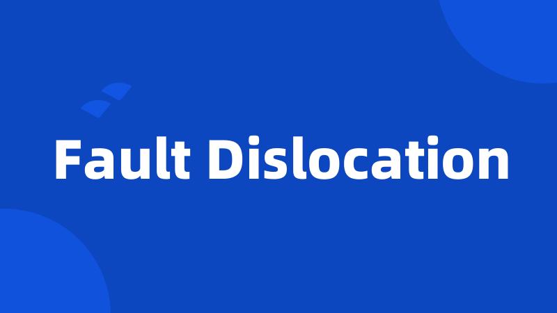 Fault Dislocation