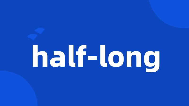 half-long