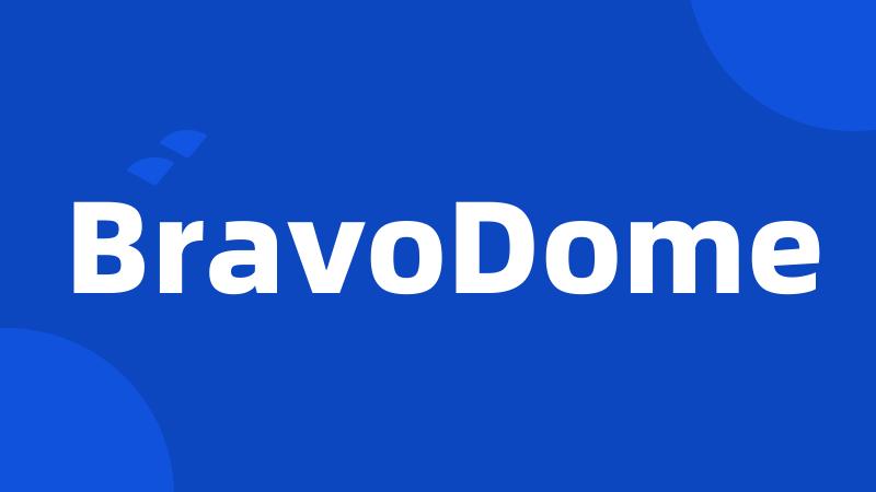 BravoDome