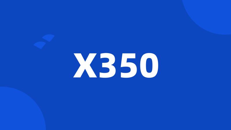 X350