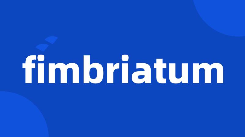 fimbriatum