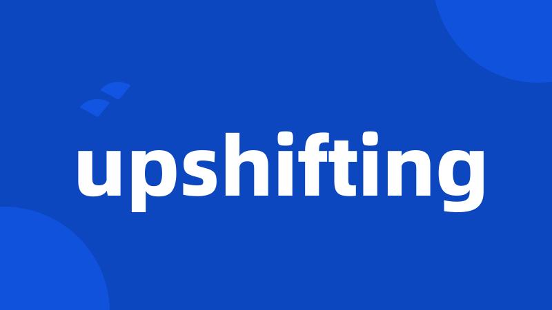 upshifting