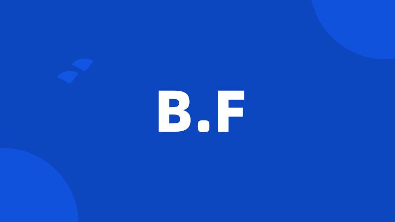 B.F