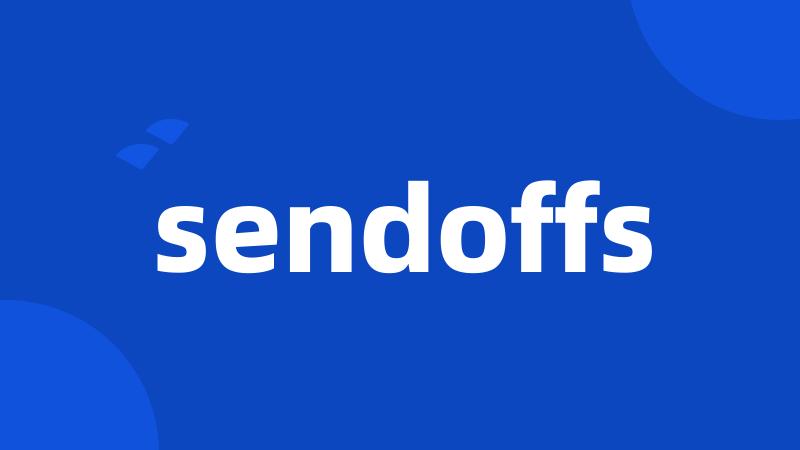 sendoffs