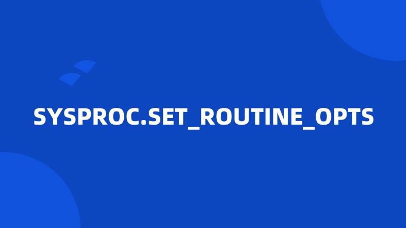 SYSPROC.SET_ROUTINE_OPTS