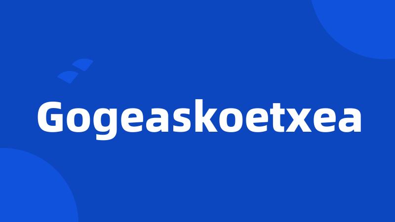 Gogeaskoetxea