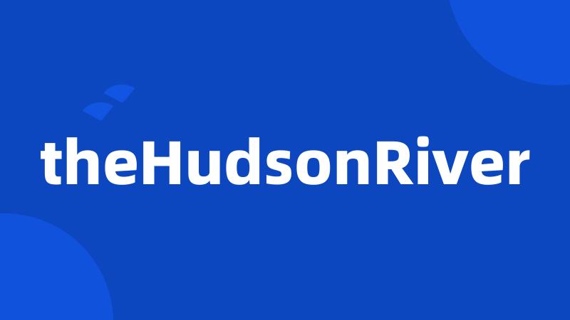 theHudsonRiver