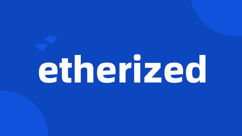 etherized