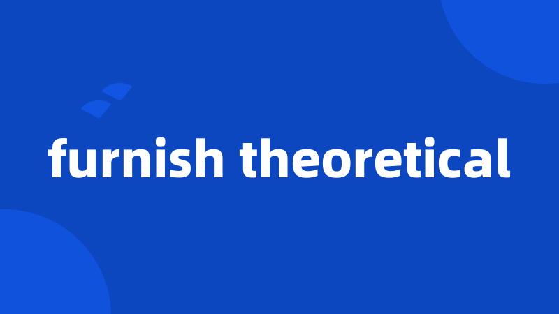 furnish theoretical