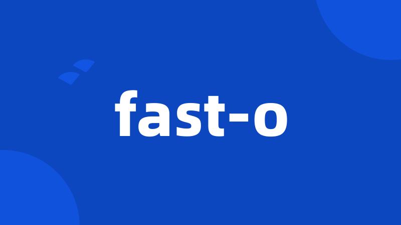 fast-o