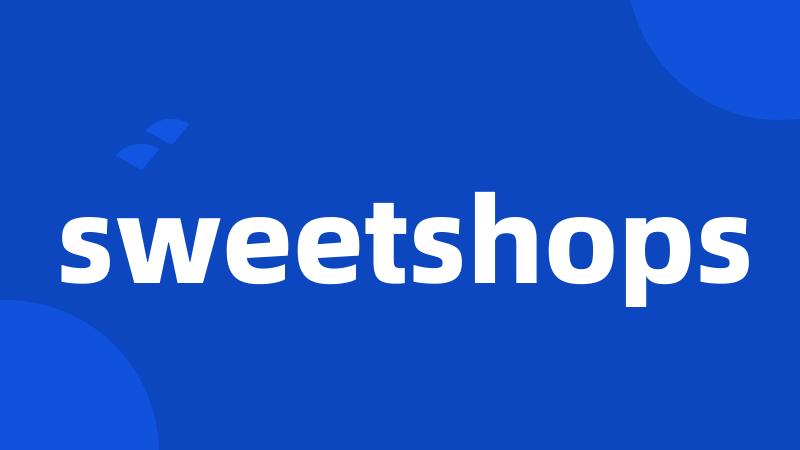 sweetshops