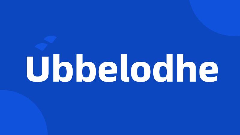 Ubbelodhe