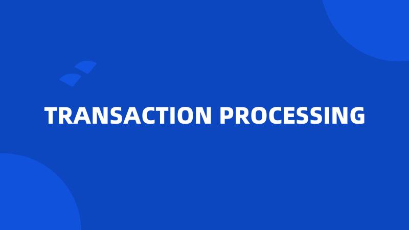 TRANSACTION PROCESSING