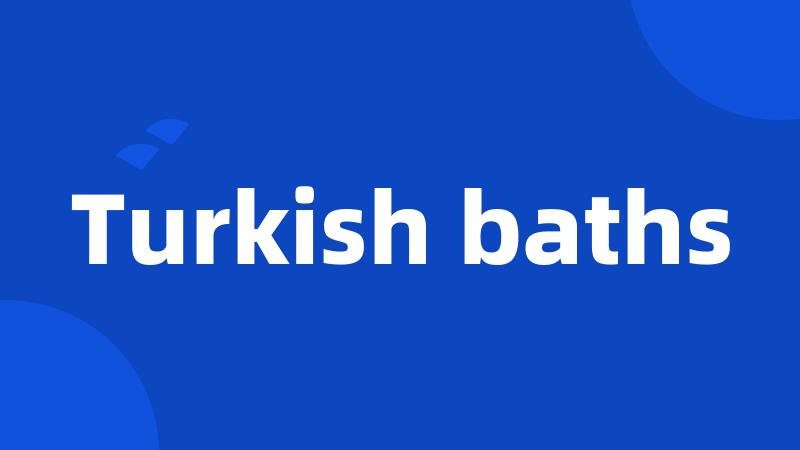 Turkish baths