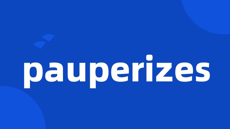 pauperizes