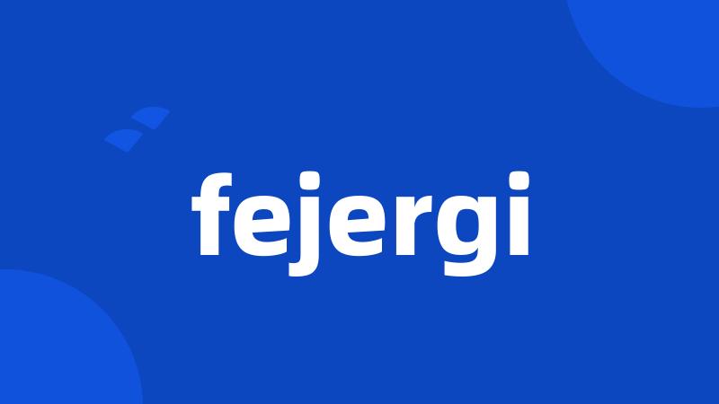 fejergi