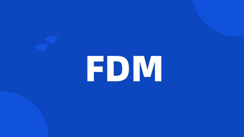 FDM