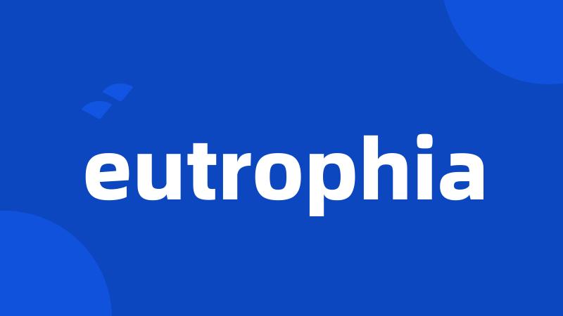 eutrophia