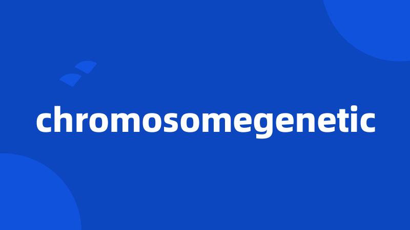 chromosomegenetic