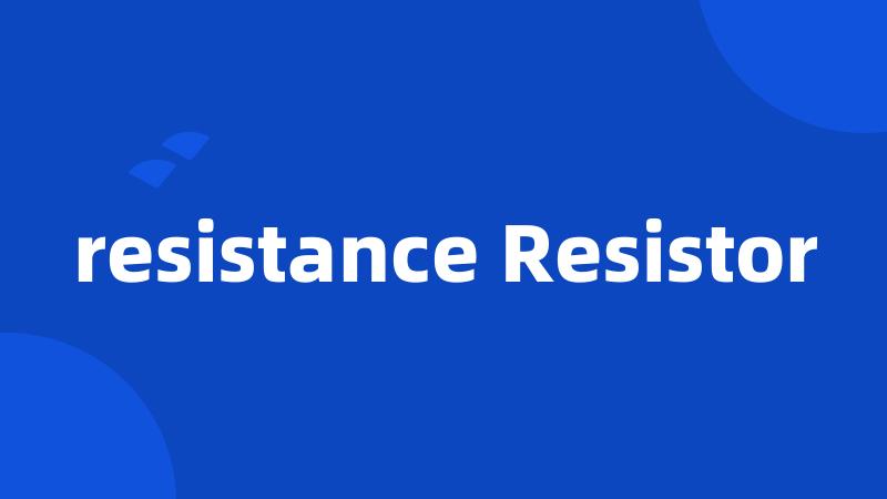 resistance Resistor