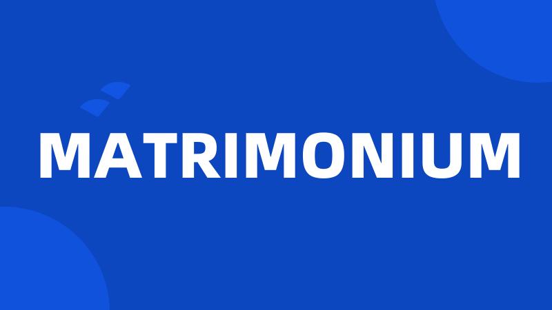 MATRIMONIUM