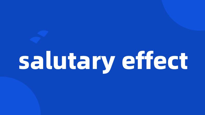 salutary effect