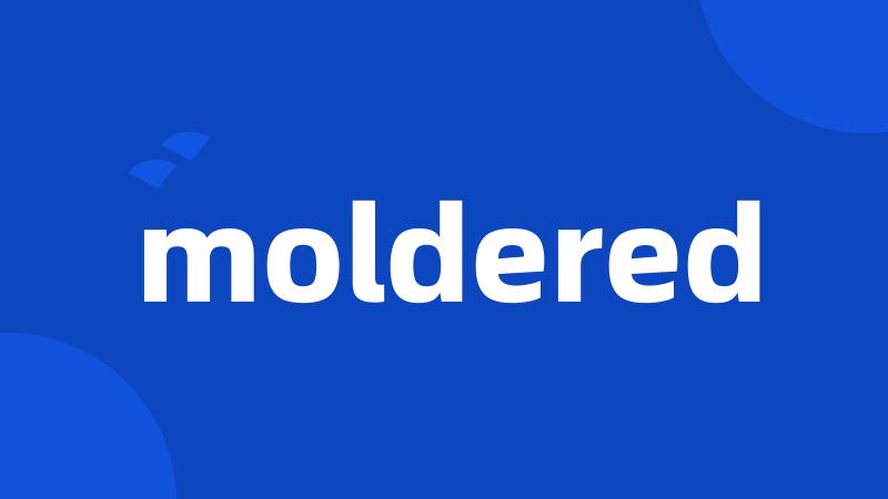 moldered