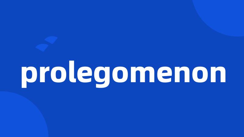 prolegomenon