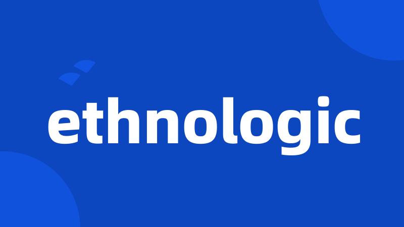 ethnologic