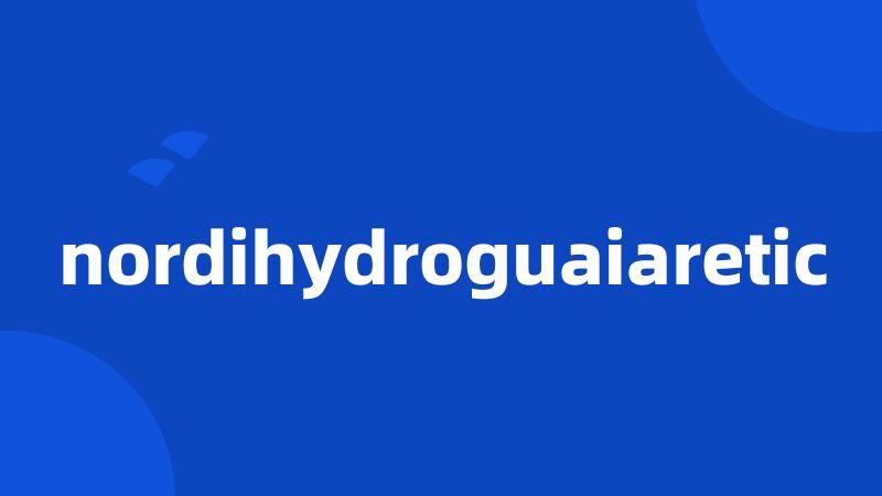 nordihydroguaiaretic