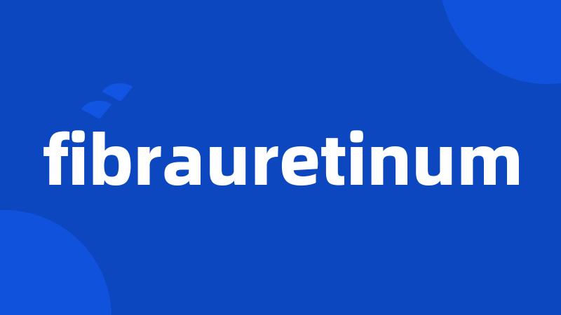 fibrauretinum