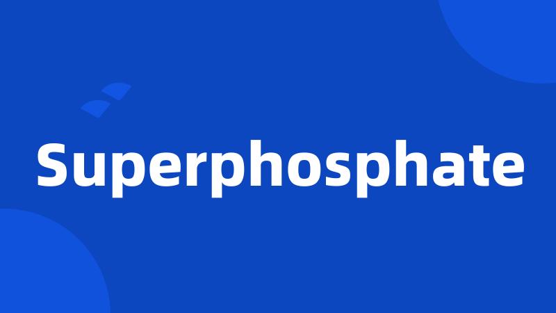 Superphosphate