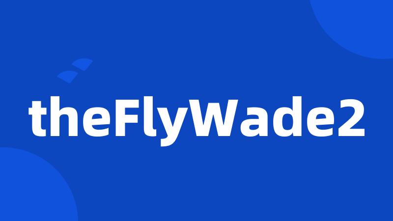 theFlyWade2