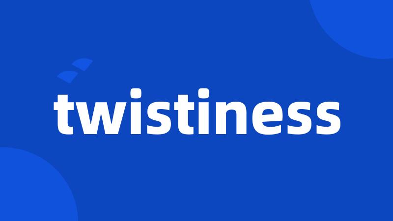 twistiness