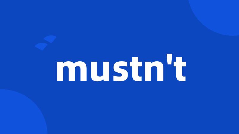 mustn't