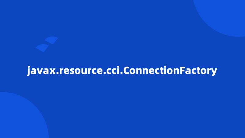 javax.resource.cci.ConnectionFactory