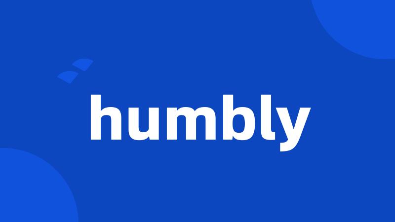 humbly