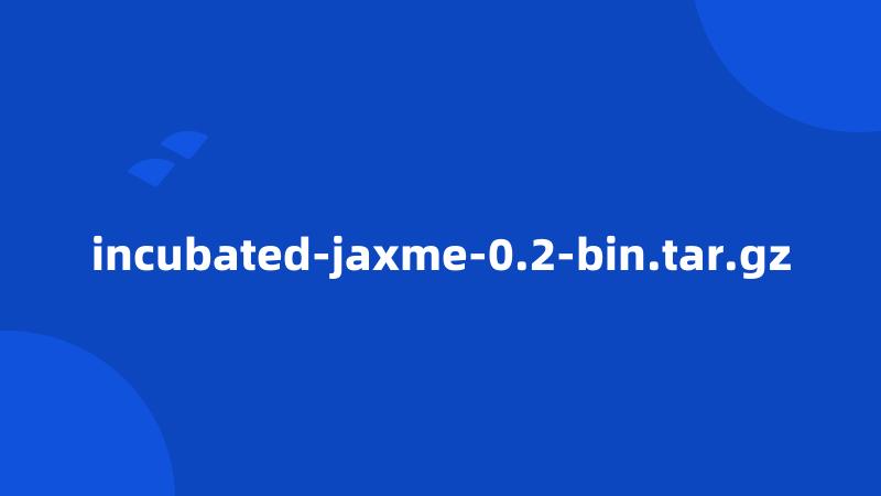 incubated-jaxme-0.2-bin.tar.gz