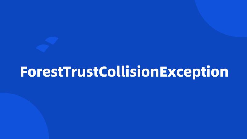 ForestTrustCollisionException