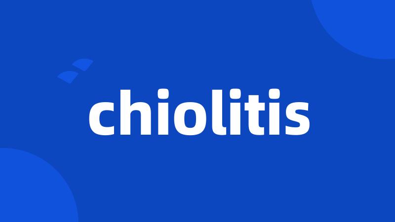 chiolitis