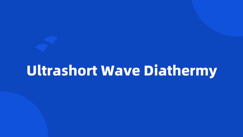 Ultrashort Wave Diathermy