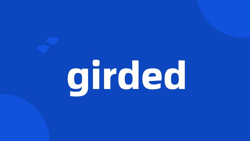 girded