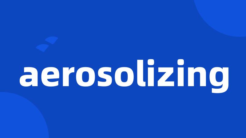 aerosolizing