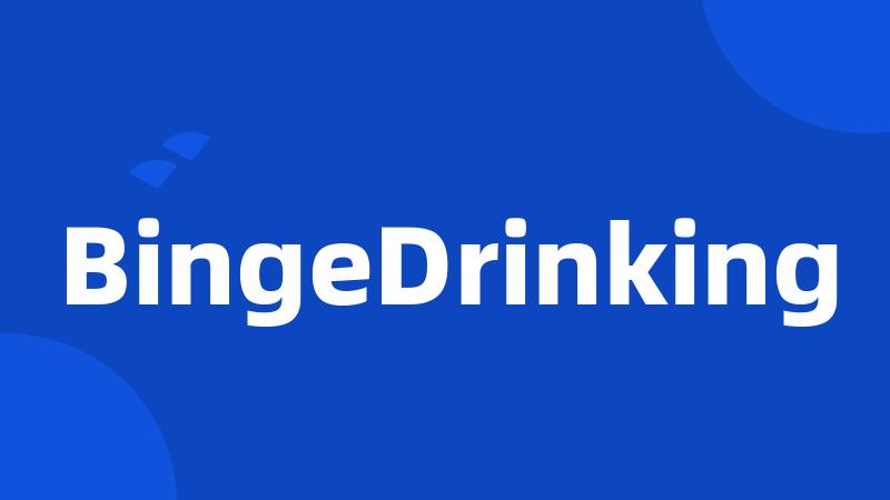 BingeDrinking