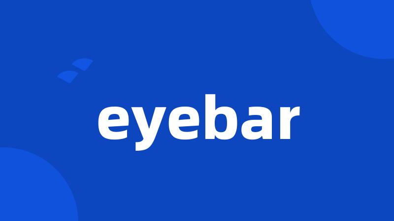 eyebar